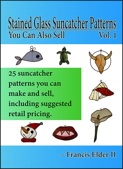 Stained Glass Suncatcher Patterns You Can Also Sell Vol. 1 by Francis Elder II